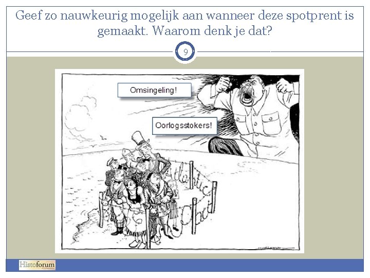 Geef zo nauwkeurig mogelijk aan wanneer deze spotprent is gemaakt. Waarom denk je dat? Geef zo nauwkeurig mogelijk aan wanneer deze spotprent is gemaakt. Waarom denk je dat?
