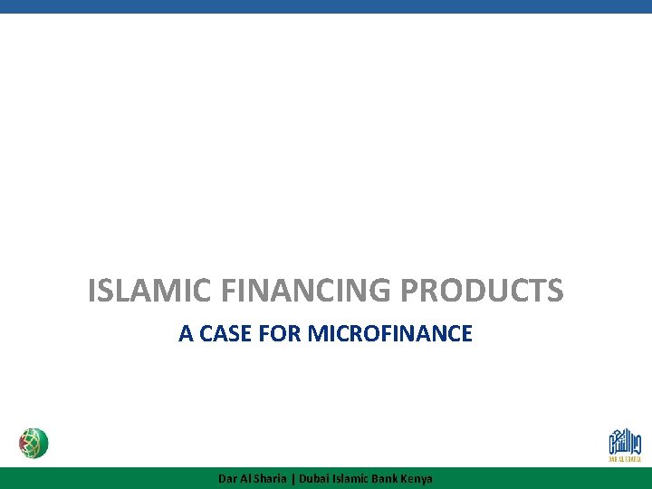 ISLAMIC FINANCING PRODUCTS A CASE FOR MICROFINANCE Dar Al Sharia | Dubai Islamic Bank