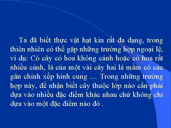 Ta đã biết thực vật hạt kín rất đa dạng, trong thiên nhiên có