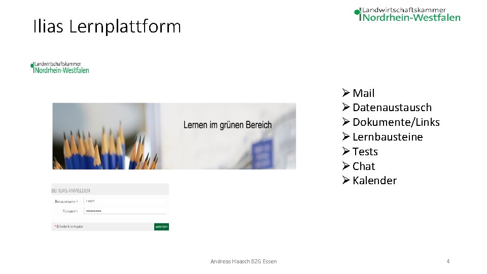 Ilias Lernplattform Ø Mail Ø Datenaustausch Ø Dokumente/Links Ø Lernbausteine Ø Tests Ø Chat