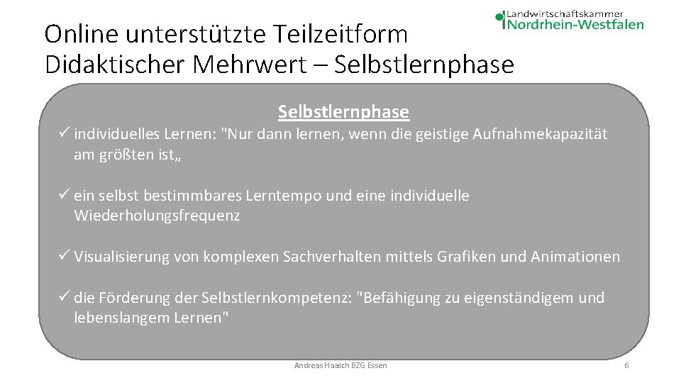 Online unterstützte Teilzeitform Didaktischer Mehrwert – Selbstlernphase ü individuelles Lernen: "Nur dann lernen, wenn