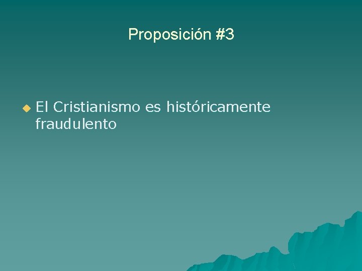 Proposición #3 u El Cristianismo es históricamente fraudulento 