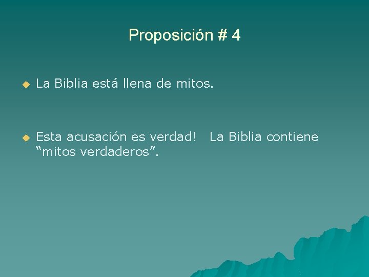 Proposición # 4 u La Biblia está llena de mitos. u Esta acusación es