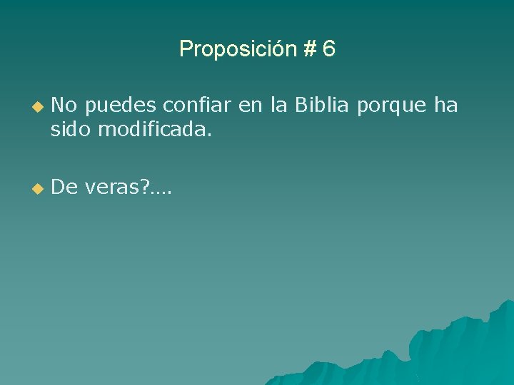 Proposición # 6 u u No puedes confiar en la Biblia porque ha sido