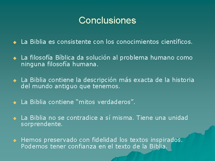 Conclusiones u La Biblia es consistente con los conocimientos científicos. u La filosofía Bíblica