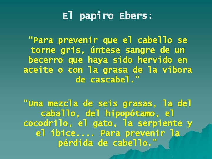 El papiro Ebers: “Para prevenir que el cabello se torne gris, úntese sangre de