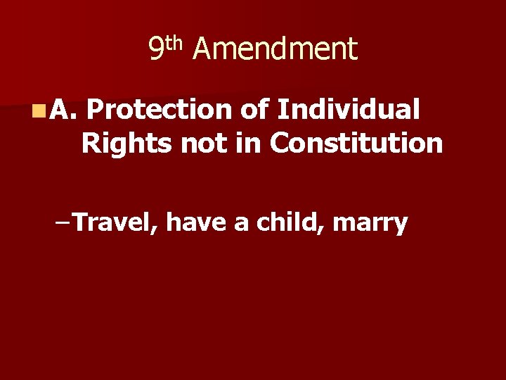 9 th Amendment n A. Protection of Individual Rights not in Constitution – Travel,