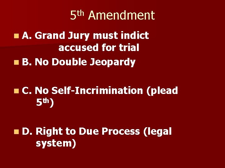 5 th Amendment n A. Grand Jury must indict accused for trial n B.