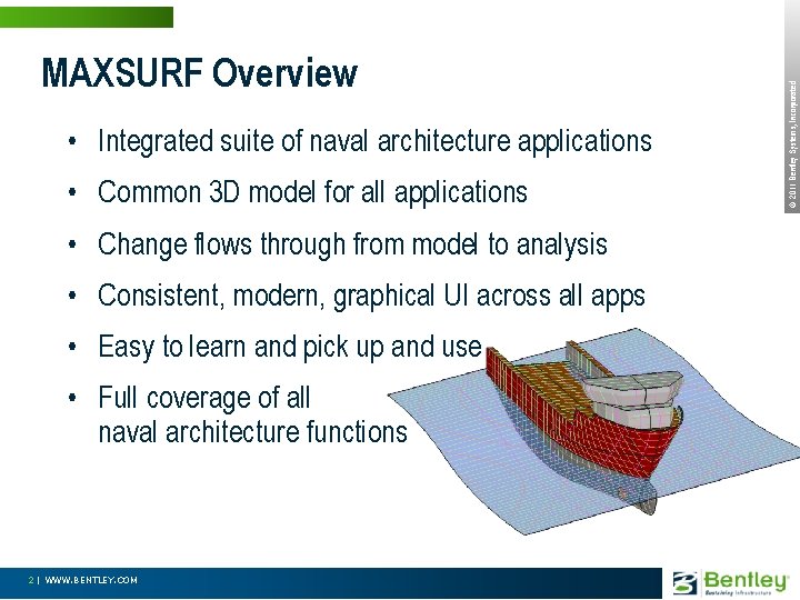  • Integrated suite of naval architecture applications • Common 3 D model for