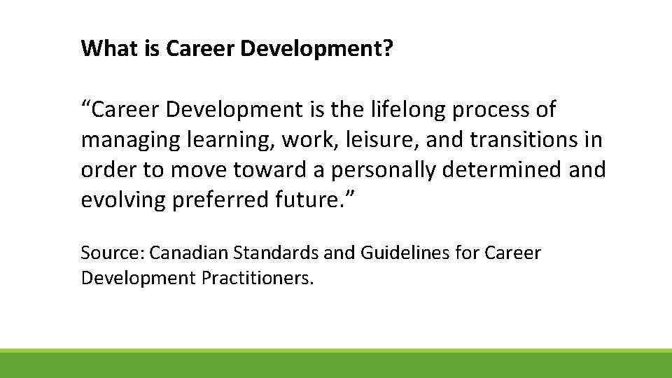 What is Career Development? “Career Development is the lifelong process of managing learning, work,
