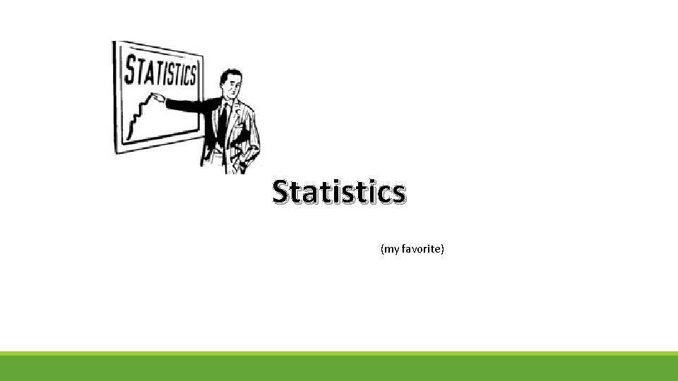 Statistics (my favorite) 