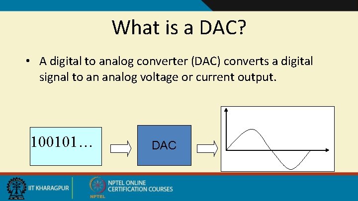 What is a DAC? • A digital to analog converter (DAC) converts a digital