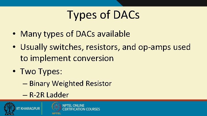 Types of DACs • Many types of DACs available • Usually switches, resistors, and