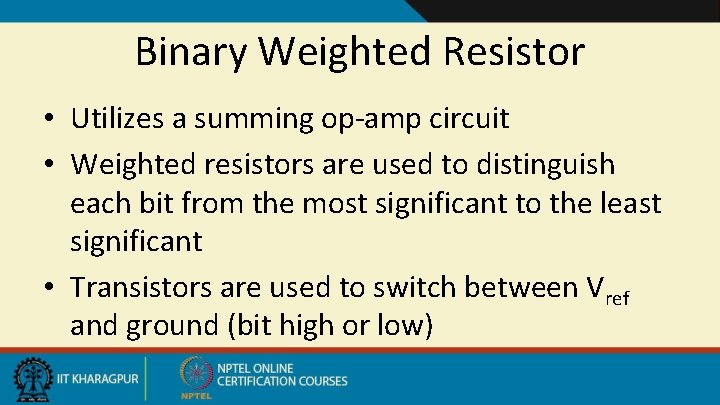 Binary Weighted Resistor • Utilizes a summing op-amp circuit • Weighted resistors are used