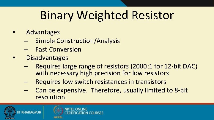 Binary Weighted Resistor • • Advantages – Simple Construction/Analysis – Fast Conversion Disadvantages –