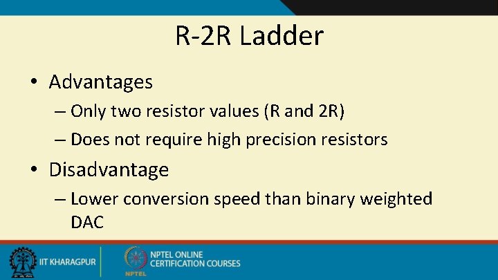 R-2 R Ladder • Advantages – Only two resistor values (R and 2 R)