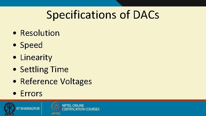 Specifications of DACs • • • Resolution Speed Linearity Settling Time Reference Voltages Errors