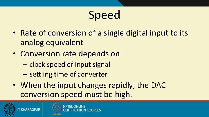 Speed • Rate of conversion of a single digital input to its analog equivalent