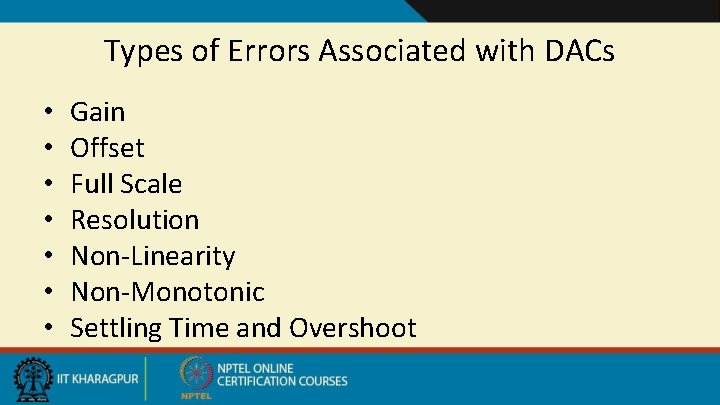 Types of Errors Associated with DACs • • Gain Offset Full Scale Resolution Non-Linearity