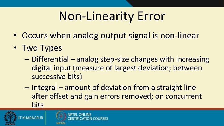 Non-Linearity Error • Occurs when analog output signal is non-linear • Two Types –