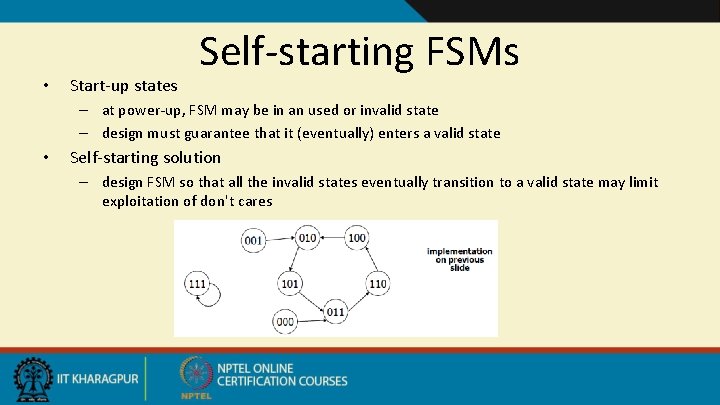  • Start-up states Self-starting FSMs – at power-up, FSM may be in an