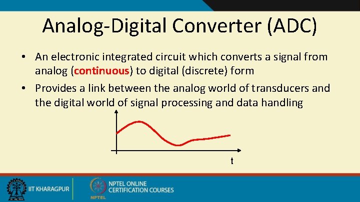 Analog-Digital Converter (ADC) • An electronic integrated circuit which converts a signal from analog