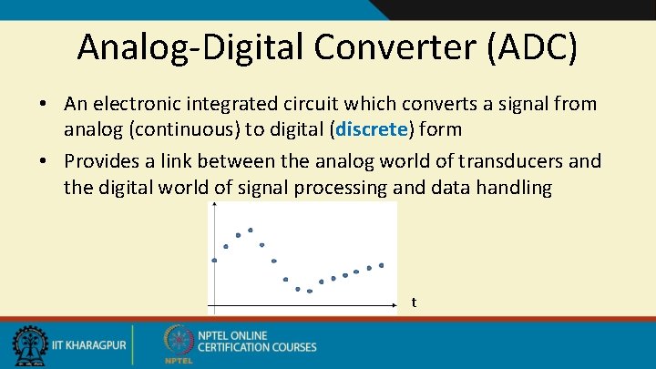 Analog-Digital Converter (ADC) • An electronic integrated circuit which converts a signal from analog