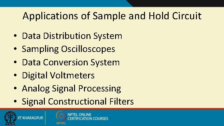 Applications of Sample and Hold Circuit • • • Data Distribution System Sampling Oscilloscopes