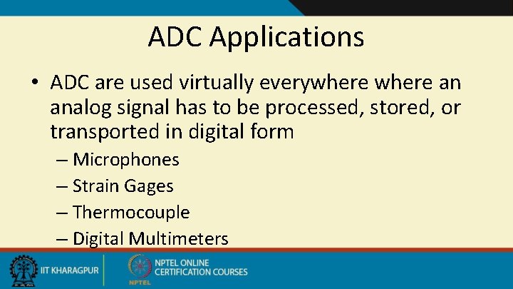 ADC Applications • ADC are used virtually everywhere an analog signal has to be