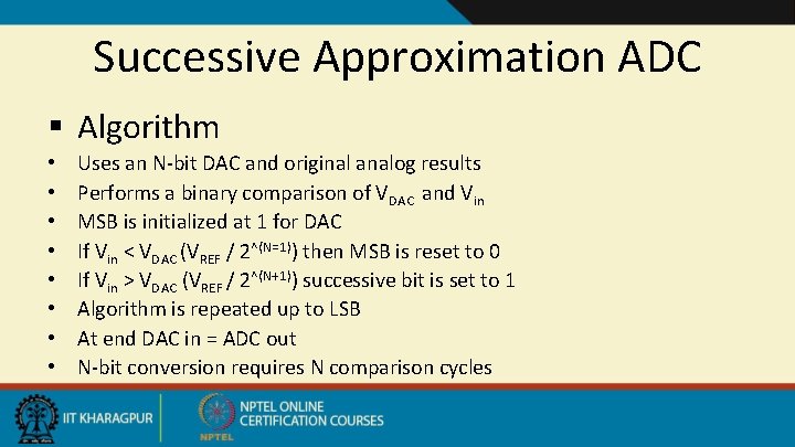 Successive Approximation ADC § Algorithm • • Uses an N-bit DAC and original analog