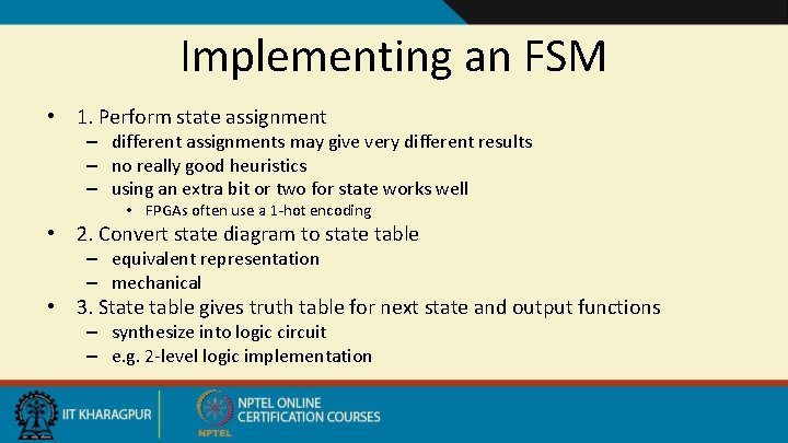 Implementing an FSM • 1. Perform state assignment – different assignments may give very