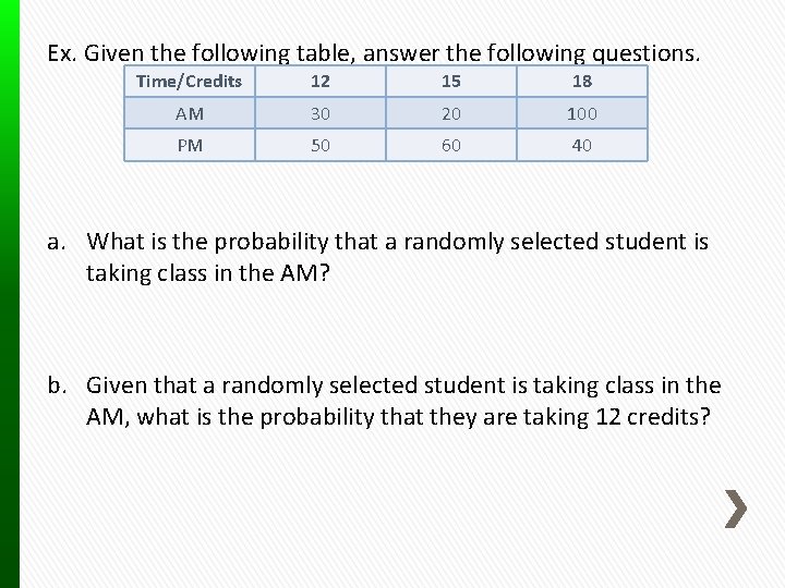 Ex. Given the following table, answer the following questions. Time/Credits 12 15 18 AM