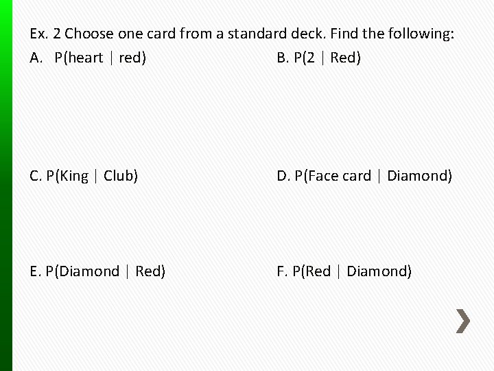 Ex. 2 Choose one card from a standard deck. Find the following: A. P(heart
