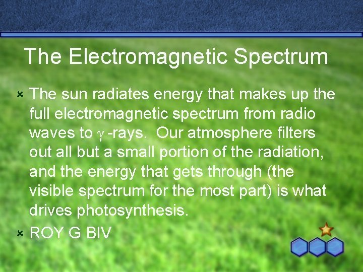 The Electromagnetic Spectrum The sun radiates energy that makes up the full electromagnetic spectrum