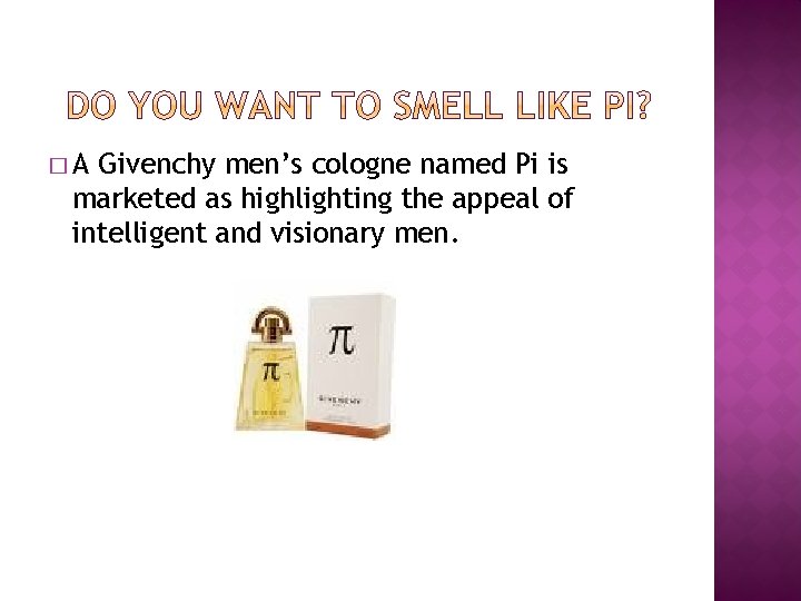 �A Givenchy men’s cologne named Pi is marketed as highlighting the appeal of intelligent