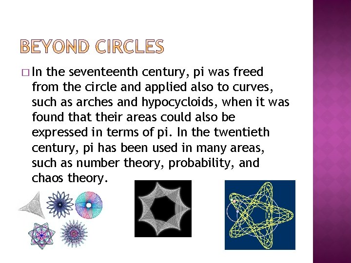 � In the seventeenth century, pi was freed from the circle and applied also