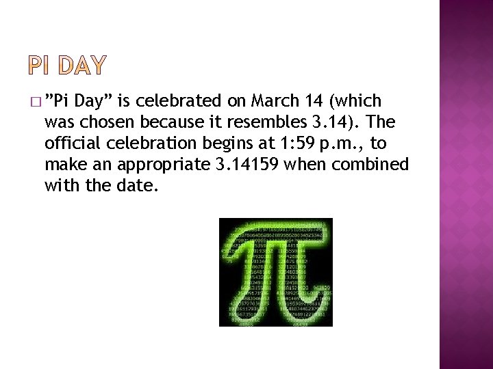 � ”Pi Day” is celebrated on March 14 (which was chosen because it resembles