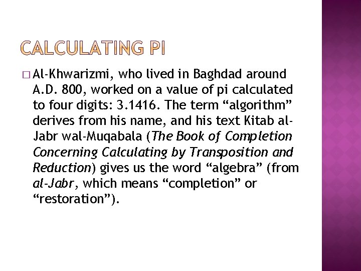 � Al-Khwarizmi, who lived in Baghdad around A. D. 800, worked on a value