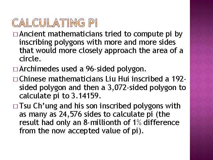 � Ancient mathematicians tried to compute pi by inscribing polygons with more and more