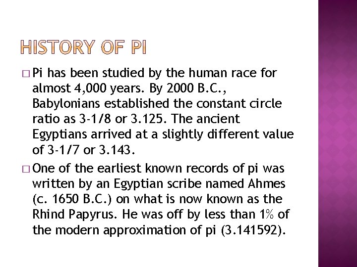 � Pi has been studied by the human race for almost 4, 000 years.