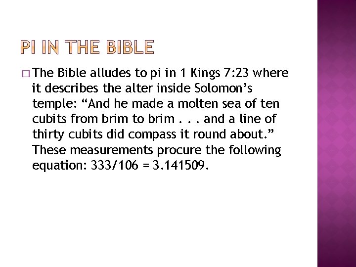 � The Bible alludes to pi in 1 Kings 7: 23 where it describes
