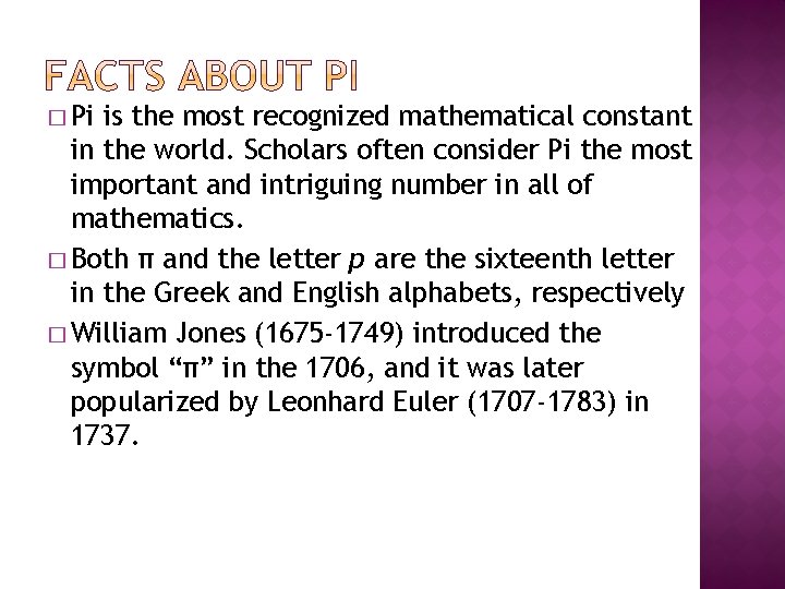 � Pi is the most recognized mathematical constant in the world. Scholars often consider