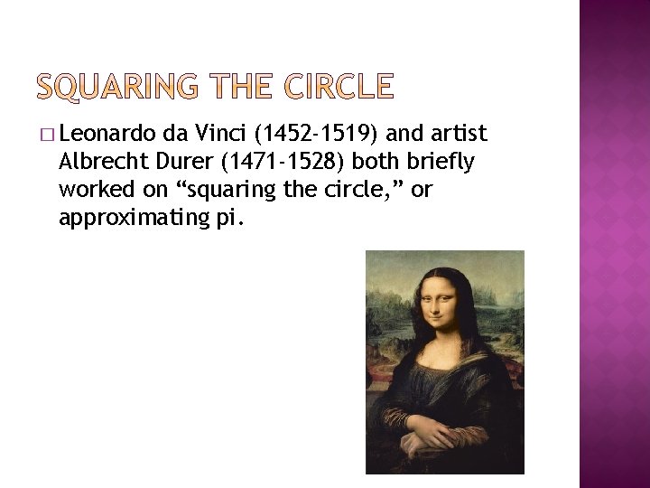 � Leonardo da Vinci (1452 -1519) and artist Albrecht Durer (1471 -1528) both briefly