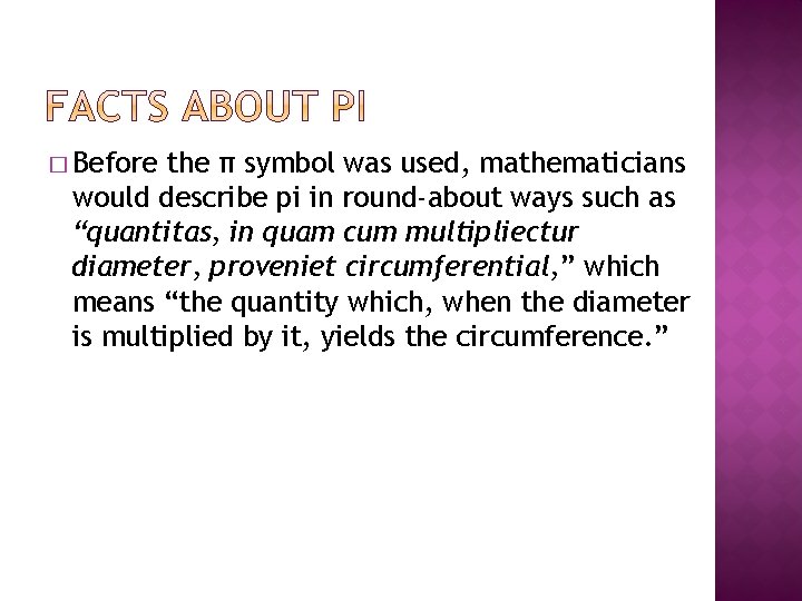 � Before the π symbol was used, mathematicians would describe pi in round-about ways