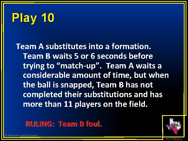 Play 10 Team A substitutes into a formation. Team B waits 5 or 6