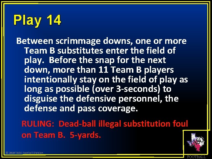 Play 14 Between scrimmage downs, one or more Team B substitutes enter the field