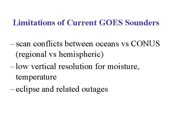 Limitations of Current GOES Sounders – scan conflicts between oceans vs CONUS (regional vs