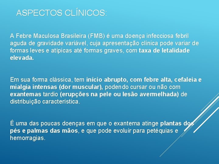 ASPECTOS CLÍNICOS: A Febre Maculosa Brasileira (FMB) é uma doença infecciosa febril aguda de