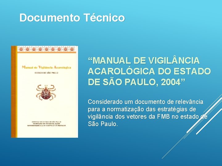 Documento Técnico “MANUAL DE VIGIL NCIA ACAROLÓGICA DO ESTADO DE SÃO PAULO, 2004” Considerado