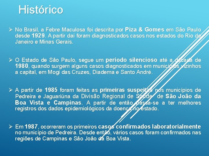 Histórico Ø No Brasil, a Febre Maculosa foi descrita por Piza & Gomes em